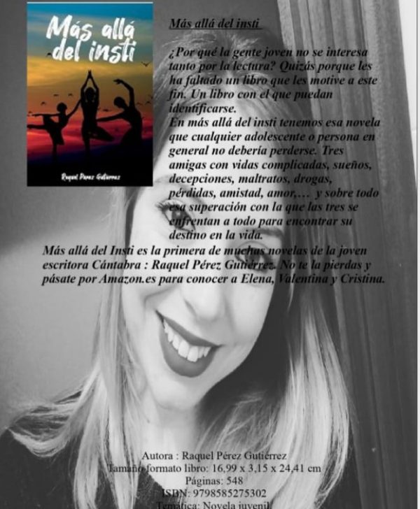 Más allá del insti. Entrevista a Raquel Pérez Gutiérrez. Autora. Raquel es natural de Cantabria, escritora precoz y goza de un estilo tan grande como su humildad y su bondad como persona. Y lo que es mejor ¡Hay carrera por delante!