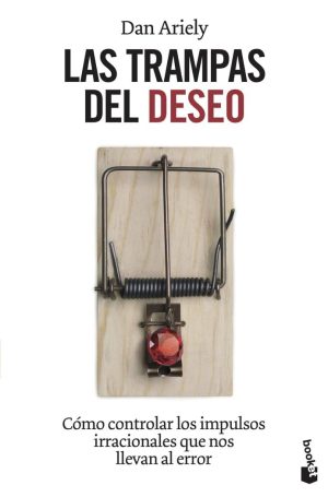Las trampas del deseo es una interesante obra de Dan Ariely y nos guía en la toma de decisiones en el ámbito económico